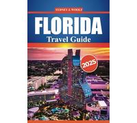 Florida Travel Guide 2025: Discover Beaches, National Parks, Scenic Drives, Outdoor Attractions, and Itinerary Ideas for New and Returning Travelers to the Sunshine State