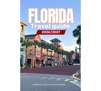 FLORIDA TRAVEL GUIDE 2026/2027: Your Complete Arrival to Departure Guide to Florida, Designed to Help You Explore More in Less Time with Easy ... Budget Planning, and Top Attractions.