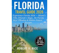 Florida Travel Guide 2026: Experience Florida 2026 - Miami’s Vibe, Orlando’s Magic, the Florida Keys’ Paradise & Hidden Nature Escapes