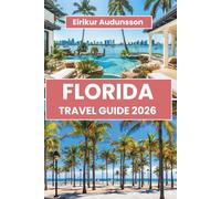 FLORIDA TRAVEL GUIDE 2026: The Complete Guide to Beaches, Theme Parks, Hidden Gems, Coastal Road Trips, Island Adventures, Local Food, Family ... Experiences Across America’s Sunshine State