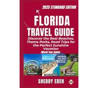 FLORIDA TRAVEL GUIDE: Discover the Best Beaches, Theme Parks, Road Trips for the Perfect Sunshine Vacation