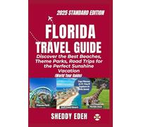FLORIDA TRAVEL GUIDE: Discover the Best Beaches, Theme Parks, Road Trips for the Perfect Sunshine Vacation