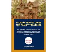 FLORIDA TRAVEL GUIDE FOR FAMILY TRAVELERS: THE ULTIMATE VACATION PLANNER FOR BEACHES, THEME PARKS, WILDLIFE, AND KID-FRIENDLY ADVENTURES ACROSS THE ... Journeys: Family Travel State by State)