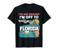 Florida vacation saying I've had enough I'm off to Florida T-Shirt