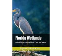 Florida Wetlands: Animal Stories from the Marsh, Pond, and Swamp