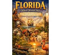 Florida: Where Worlds Met - A Cultural and Historical Journey Through the Sunshine State