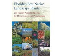 Florida's Best Native Landscape Plants: 200 Readily Available Species for Homeowners and Professionals