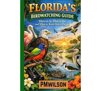 Florida's Birdwatching Guide: Where to go, What to see, and When to Watch Birds in Florida