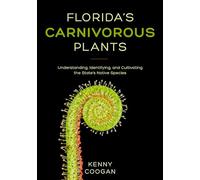 Florida's Carnivorous Plants: Understanding, Identifying, and Cultivating the State's Native Species