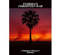 Florida'S Forgotten War: A Palmetto Pioneer'S Journey