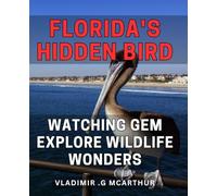 Florida's Hidden Bird Watching Gem: Explore Wildlife Wonders: Discover the Unexplored Beauty of Florida's Bird Watching Scene for Nature Enthusiasts and Tourists Alike