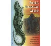 Florida's Unexpected Wildlife: Exotic Species, Living Fossils, and Mythical Beasts in the Sunshine State
