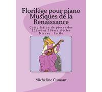 Florilege pour piano-Musique de la Renaissance: Compilation de pieces des 15eme et 16eme siecles
