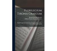 Florilegium Tironis Graecum: Simple Passages for Greek Unseen Translation Chosen With a View to Their Literary Interest