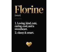 Florine Definition Dictionary: Cute Personalized Journal for Florine - Funny Lined Notebook with Name, 6x9 Inches, 120 Pages, Ideal for Women and Girls