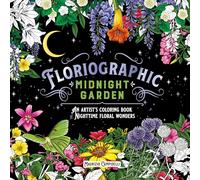 Floriographic: Midnight Garden: An Artist's Coloring Book of Nighttime Floral Wonders