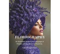 Floriography: An Illustrated Guide to the Language of Flowers and the Beauty of Positivity. (The Language of Flowers Series)