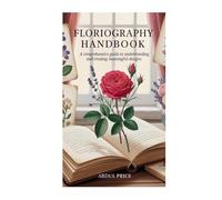 FLORIOGRAPHY HANDBOOK: A Comprehensive Guide to Understanding and Creating Meaningful Designs