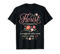 Florist Noun Magician Who Turns Stems Into Art T-Shirt