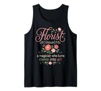 Florist Noun Magician Who Turns Stems Into Art Tank Top