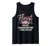 Florist Noun Magician Who Turns Stems Into Art Tank Top