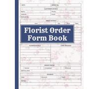 Florist Order Form Book: Flower Business Essentials, Bouquet Planning, Wedding & Event Florals, Floral Design Workflow, Daily Shop Organization, Client Management | florist organizer.