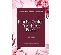 Florist Order Tracking Book - The Ultimate Floral Business Organizer