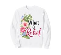 Florist What A Re-Leaf Funny Plant Pun Gift Sweatshirt