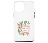 Florist What My Soul Says Case for iPhone 12 Pro Max