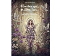 Floriterapia Californiana: Un viaggio iniziatico nel linguaggio sacro delle piante