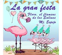FLORO, EL FLAMENC DE LES SALINES - LA GRAN FESTA: Un conte infantil il·lustrat sobre la superacio, l'amor i la resiliència (Edició en català)