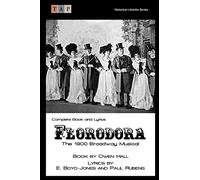 Florodora: The 1900 Broadway Musical: Complete Book and Lyrics (Historical Libretto Series)