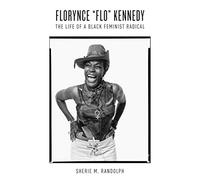 Florynce ""Flo"" Kennedy: The Life of a Black Feminist Radical (Gender and American Culture)