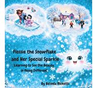 Flossie the Snowflake and Her Special Sparkle: Learning to See the Beauty in Being Different