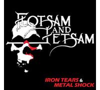 Flotsam And Jetsam - Iron Tears & Metal Shock