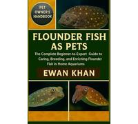 FLOUNDER FISH AS PETS: The Complete Beginner-to-Expert Guide to Caring, Breeding, and Enriching Flounder Fish in Home Aquariums.