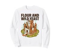 Flour And Wild Yeast Baking Humor Enth Sourdough Bread Lover Sweatshirt