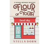 Flour of Youth: A Sienna Monroe Cozy Mystery (Sienna Monroe Cozy Mysteries)