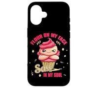 FLOUR ON MY FACE SASS IN MY SOUL Case for iPhone 16