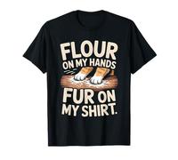 Flour On My Hands Fur On My Shirt Baking Humor T-Shirt