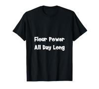 Flour Power All Day Long Home Baker Bread Lover Design T-Shirt