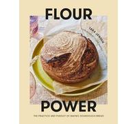 Flour Power: The Practice and Pursuit of Baking Sourdough Bread