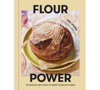 Flour Power : The Practice and Pursuit of Baking Sourdough Bread