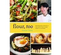Flour, Too: Indispensable Recipes for the Cafe's Most Loved Sweets & Savories
