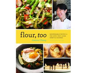 Flour, Too: Indispensable Recipes for the Cafe's Most Loved Sweets & Savories