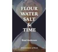 Flour Water Salt & Time: A Fermentation of Words
