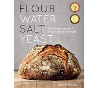 Flour Water Salt Yeast: The Fundamentals of Artisan Bread and Pizza
