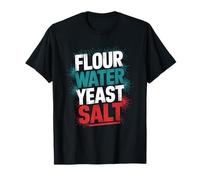 Flour Water Yeast Salt, Baker Sourdough Starter Bread Maker T-Shirt
