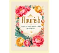 Flourish: A Journal For Growth, Gratitude & Grace