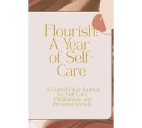 Flourish: A Year of Self-Care: A Guided 1-Year Journal for Self-Care, Mindfulness, and Personal Growth